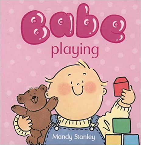 Cover of a board book titled 'Babe playing' showing an illustration of a smiling baby holding a teddy bear and colorful blocks, with the author's name below.